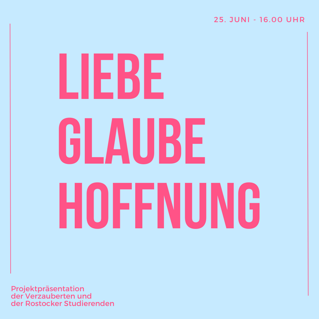 Liebe Glaube Hoffnung Projektpräsentation der VERZAUBERTEN und der