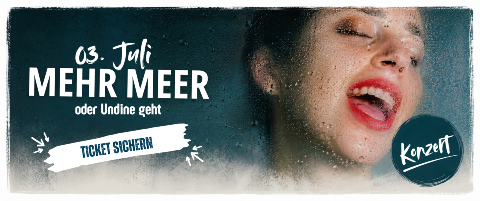 Titelbild "Mehr Meer oder Undine geht" Konzert am 03. Juli, Klick für Infos